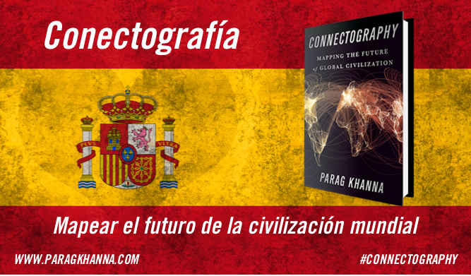 Connectography in Spanish // Conectografía: Mapear el futuro de la civilización mundial