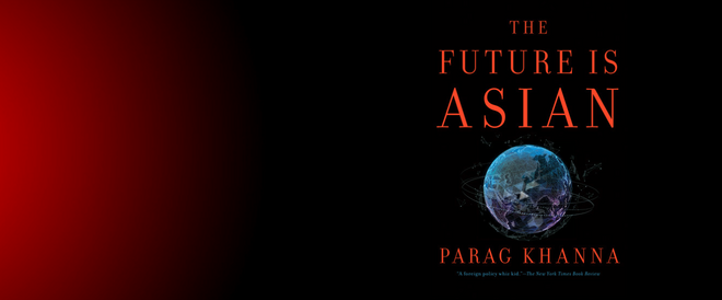 THE FUTURE IS ASIAN: Commerce, Conflict, and Culture in the 21st Century