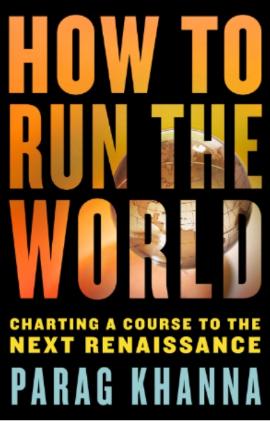 HOW TO RUN THE WORLD: Charting a Course to the Next Renaissance