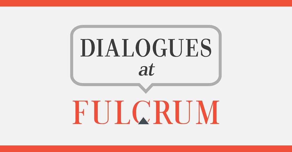Dialogues at Fulcrum